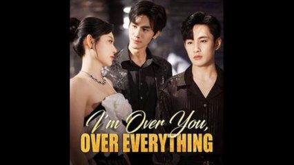 I'm Over You, Over Everything Full Episode