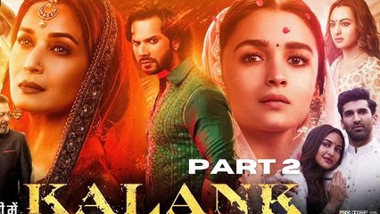 Kalank Full Movie Part 2 | Alia Bhatt | Varun Dhawan | Aditya Roy Kapur | Sonakshi Sinha | HD Hindi Romantic Drama
