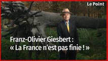 Franz-Olivier Giesbert :  « La France n’est pas finie ! »