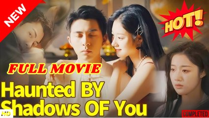 🔥💥 Haunted by Shadows of You (DUBBED) Full Movie HD I Best CDrama ShortFilms Hot CEO Billionaire Dark Romance 2025