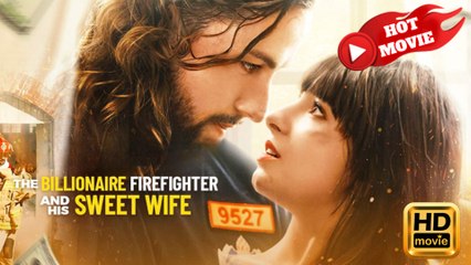 The Billionaire Firefighter and His Sweet Wife  Full Movie HD - Drama ShortFilms Hot