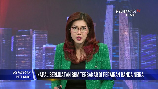 Detik-Detik KM Sarana Perkasa Bermuatan BBM Terbakar di Perairan Banda Neira | KOMPAS PETANG