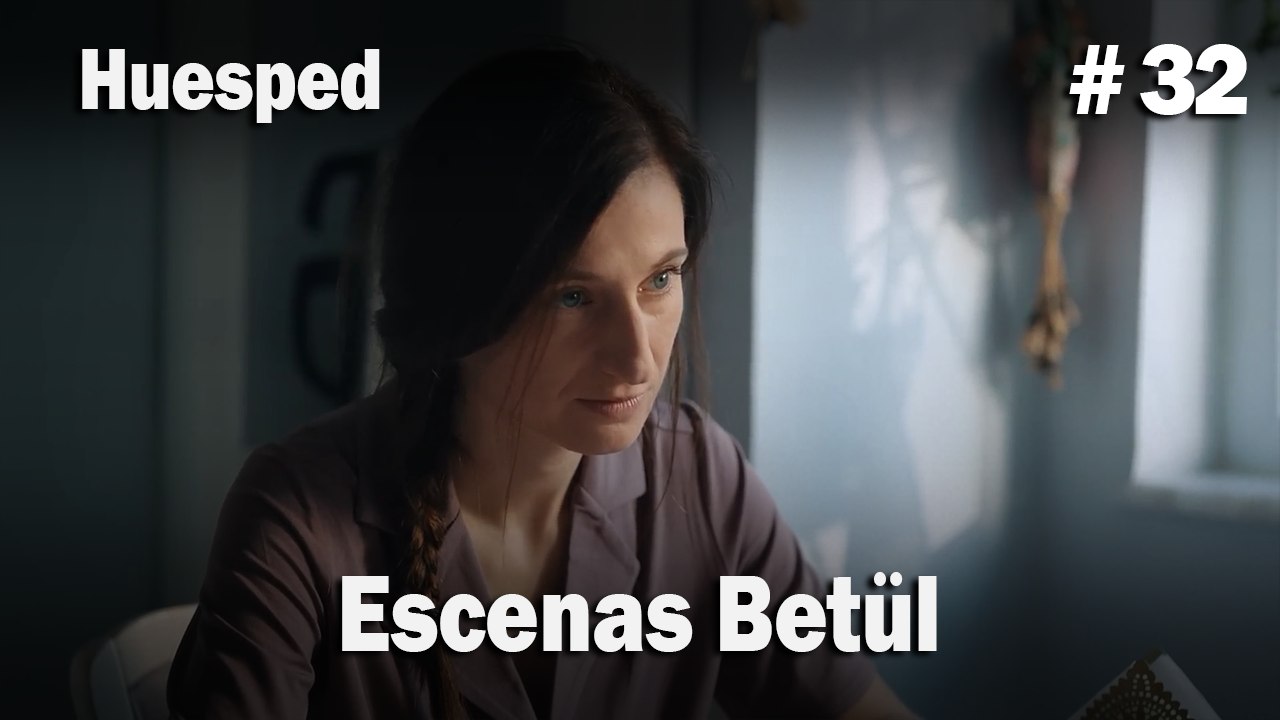 Escenas Betül #32  - Huesped