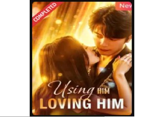 Using Him Loving Him Chinese Drama - English Sub