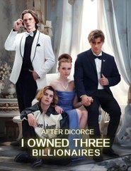After Divorce, I Owned Three Billionaires Idrama - Full Movie