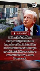 A Florida judge has temporarily halted the transfer of land slated for President Donald Trump's presidential library after a lawsuit filed by a local Democrat.