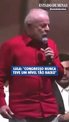 Lula: "Congresso nunca teve nível tão baixo"