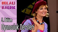 Oyunculuk Dersleri - Belalı Baldız 5. Bölüm