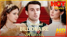 The Divorced Billionaire Heiress | Full Movie HD - Best Drama ShortFilms Hot Romance Love