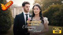 Guarding Her Body, Claiming Her Heart | Full Movie HD - Sweet Romance Modern Charming Considerate Possessive Intimate  Strong-Willed Affair Caught Cheating Engagement Breakup Secret Secret Drama ShortFilms