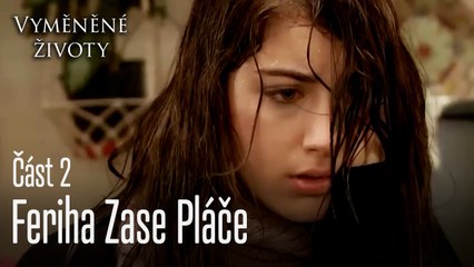 Feriha Zase Pláče - Vyměněné životy Feriha 2. díl