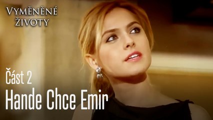 Hande Chce Emir - Vyměněné životy Feriha 2. díl