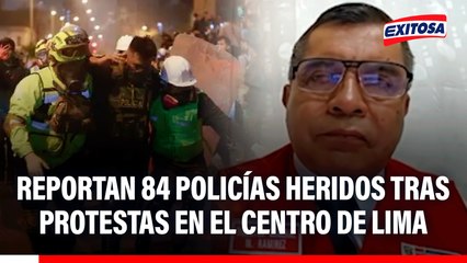 Marcha Nacional: Reportan 84 policías heridos tras protestas en el Centro de Lima