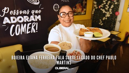 Boieira Eliana Ferreira fala sobre legado do chef Paulo Martins