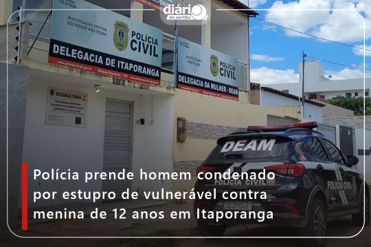 Polícia prende homem condenado por estupro de vulnerável contra menina de 12 anos em Itaporanga