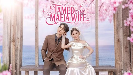 Tamed By My Mafia Wife Engsub
