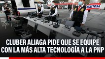 Cluber Aliaga pide que se equipe con la más alta tecnología a la PNP: 