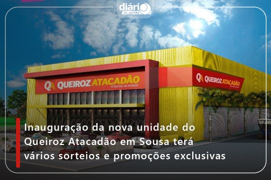 Inauguração da nova unidade do Queiroz Atacadão em Sousa terá vários sorteios e promoções exclusivas