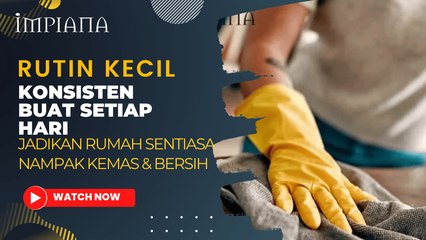 RUTIN KECIL Konsisten Buat Setiap Hari Jadikan Rumah Sentiasa Nampak Kemas & Bersih!