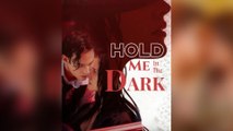 Hold Me In The Dark Full Episodes