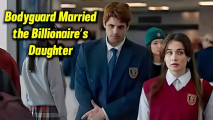 Bodyguard Married the Billionaire’s Daughter