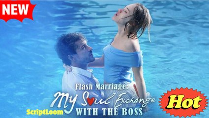 Flash Marriage My Soul Exchange With The Boss Full Movie - Dramabox - Video Dailymotion