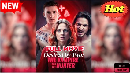 Desired by Two- the Vampire and the Hunter - FULL HD - Completed - Video Dailymotion