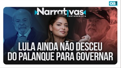Lula ainda não desceu do palanque para governar | Narrativas #510 Madeleine Lacsko