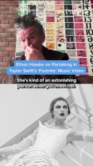 Ethan Hawke on Being in Taylor Swift's 'Fortnite' Music Video