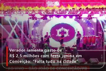 Verador lamenta gasto de R$ 2,5 milhões com festa junina em Conceição: “Falta tudo na cidade”
