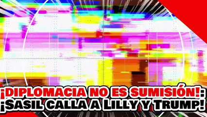 🔥🚨¡LA DIPLOMACIA NO ES SUMISIÓN! ¡SASIL CALLA a LILLY tras ARRODILLARSE ante TRUMP y ELOGIARLO!