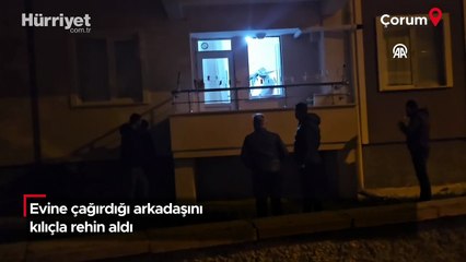 Evine çağırdığı arkadaşını kılıçla rehin aldı