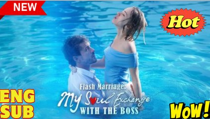 Flash Marriage My Soul Exchange With The Boss Full Movie