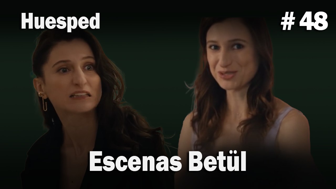 Escenas Betül #48  - Huesped