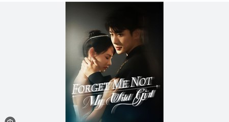 Forget Me Not My Wild Girl Chinese Drama - English Sub
