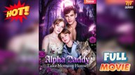 Bring Mommy Back, Alpha Daddy Full Movie [EngSub] - FULL