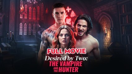 Desired by Two The Vampire and the Hunter - FULL MOVIES ENGLISH SUB