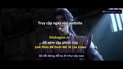 Thần Mộ Tập 56 Vietsub Thuyết Minh Tiếng Việt