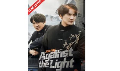 Journey Against The Light Chinese Drama - English Sub