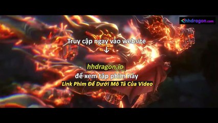 Thần Mộ Tập 57 Vietsub Thuyết Minh Tiếng Việt