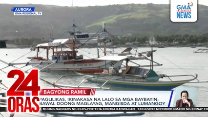 Paglilikas, ikinakasa na lalo sa mga baybayin; bawal doong maglayag, mangisda at maglangoy | 24 Oras