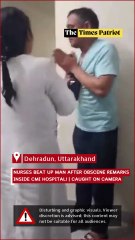 Dehradun Shock: Nurses Beat Up Man After Obscene Remarks Inside CMI Hospital! | Caught on Camera