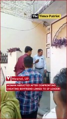 Meerut Scandal: Woman Abducted After Confronting Cheating Boyfriend Linked to SP Leader!