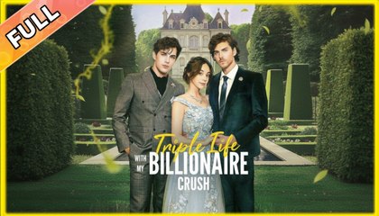 Triple Life with My Billionaire Crush - Full
