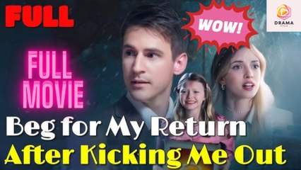 New Beg For My Return After Kicking Me Out Realshort Drama Hub