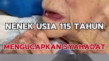 Nenek Berusia 115 Tahun Mengucapkan Dua Kalimat Syahadat