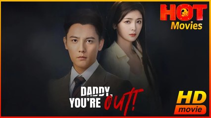 Daddy, You’re Out! | Full Movie HD - Best Drama ShortFilms Hot Female Romance Toxic Romance Modern Emotional Suspenseful Violent Regrettable Father-and-Daughter Possessive China Contemporary All Ages Heiress/Socialite Independent Woman Protective Husband