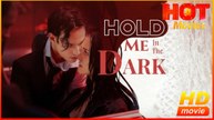 Hold Me In The Dark | Full Movie HD - Best Drama ShortFilms Hot Romance Sweet Romance Modern Steamy Intimate Charming Possessive Heartfelt USA Contemporary All Ages Intern CEO Athlete Strong-Willed Childhood Sweetheart Court Office Mansion Hidden Feelings