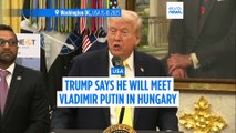 Trump says he will meet Putin in Hungary in bid to resolve Ukraine war