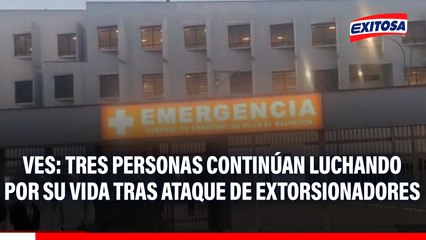 VES: Tres personas continúan luchando por su vida tras ataque de extorsionadores a una combi